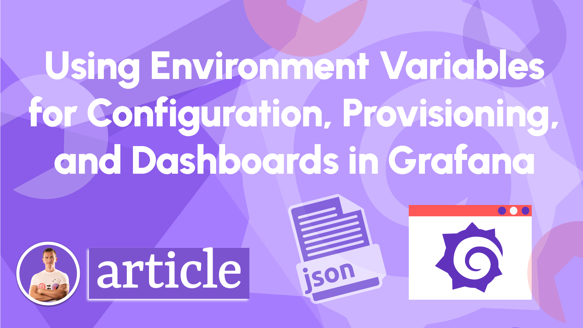 Environment Variables for Configuration, Provisioning, and Dashboards in Grafana