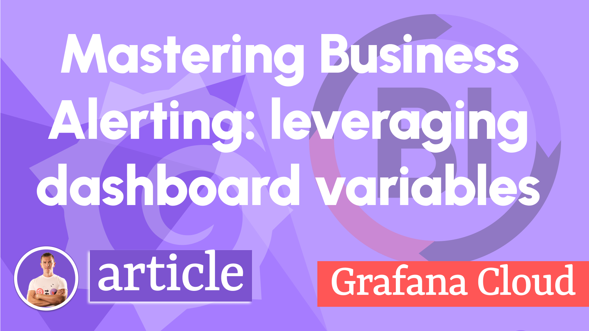 Mastering Business Alerting: Leveraging dashboard variables in Grafana Cloud for Business Intelligence